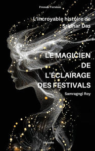 Title: Le Magicien de l'ï¿½clairage Des Festivals, Author: Samragngi Roy