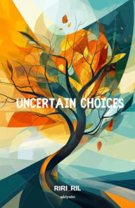 Title: Uncertain Choices, Author: RIRI_RIL