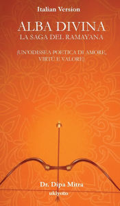 Title: Divine Dawning: The Saga of Ramayana Italian Version, Author: Dr Dipa Mitra