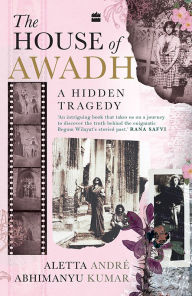 Free book search info download The House of Awadh: A Hidden Tragedy RTF DJVU 9789365697056 by Aletta André, Abhimanyu Kumar (English Edition)