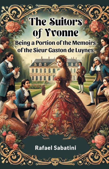 The Suitors of Yvonne Being a Portion of the Memoirs of the Sieur Gaston de Luynes
