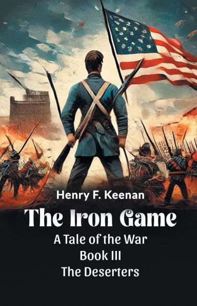 The Iron Game A Tale of the War BOOK III THE DESERTERS