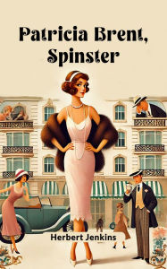 Title: Patricia Brent, Spinster, Author: Herbert Jenkins