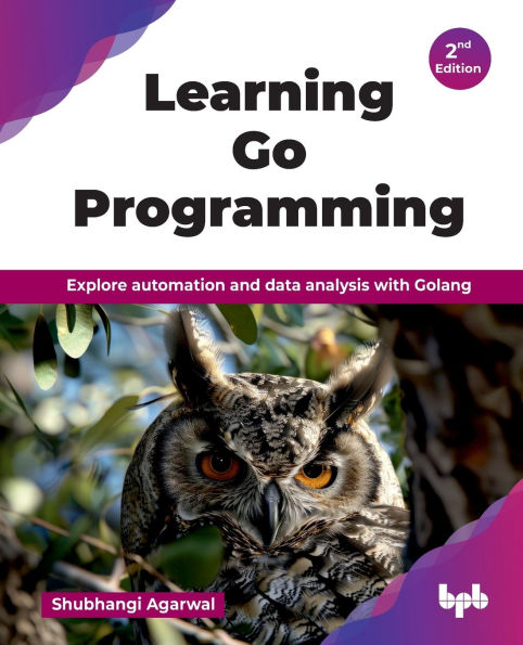 Learning Go Programming: Explore automation and data analysis with Golang - 2nd Edition
