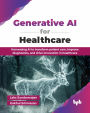 Generative AI for Healthcare: Harnessing AI to transform patient care, improve diagnostics, and drive innovation in healthcare (English Edition)