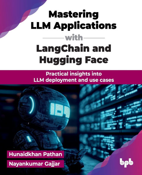 Mastering LLM Applications with LangChain and Hugging Face: Practical insights into deployment use cases (English Edition)