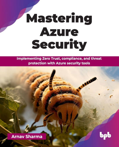 Mastering Azure Security: Implementing Zero Trust, compliance, and threat protection with Azure security tools (English Edition)