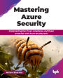 Mastering Azure Security: Implementing Zero Trust, compliance, and threat protection with Azure security tools (English Edition)