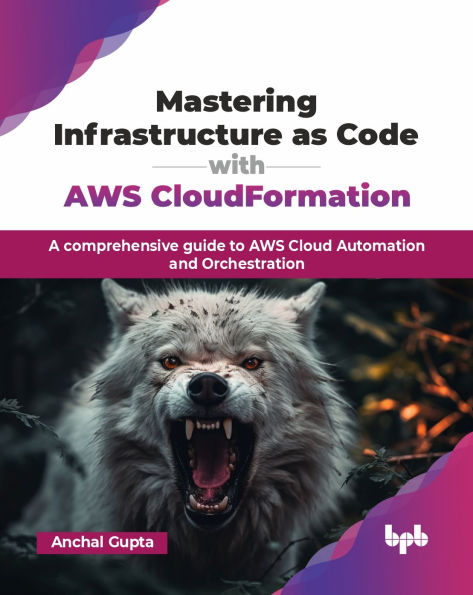 Mastering Infrastructure as Code with AWS CloudFormation: A comprehensive guide to Cloud Automation and Orchestration (English Edition)