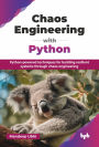 Chaos Engineering with Python: Python-powered techniques for building resilient systems through chaos engineering (English Edition)