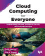 Cloud Computing for Everyone: Understanding principles, architecture, security, data, and green practices (English Edition)
