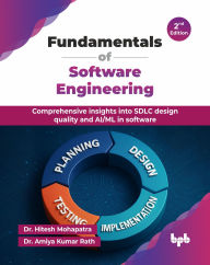 Title: Fundamentals of Software Engineering: Comprehensive insights into SDLC design quality and AI/ML in software - 2nd Edition, Author: Hitesh Mohapatra