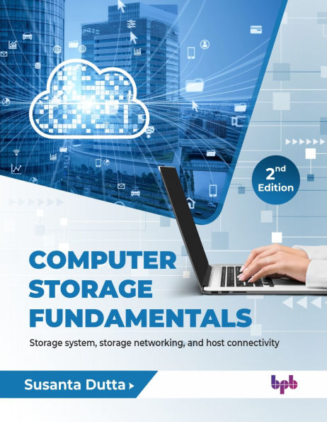 Computer Storage Fundamentals: Storage system, storage networking, and host connectivity - 2nd Edition
