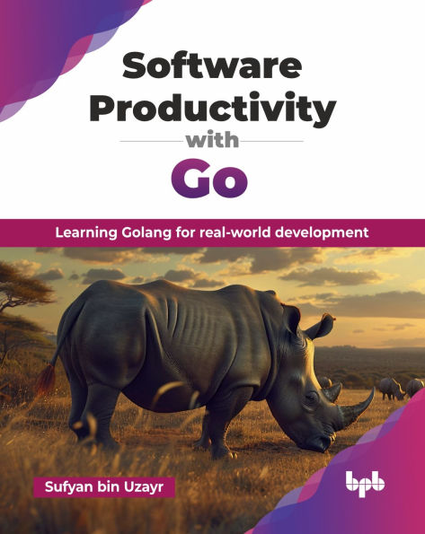 Software Productivity with Go: Learning Golang for real-world development (English Edition)