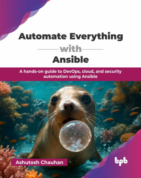 Automate Everything with Ansible: A hands-on guide to DevOps, cloud, and security automation using Ansible (English Edition)