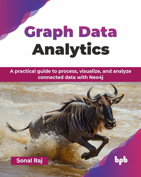 Graph data Analytics: A practical guide to process, visualize, and analyze connected with Neo4j (English Edition)