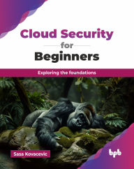 Title: Cloud Security for Beginners: Exploring the foundations (English Edition), Author: Sasa Kovacevic