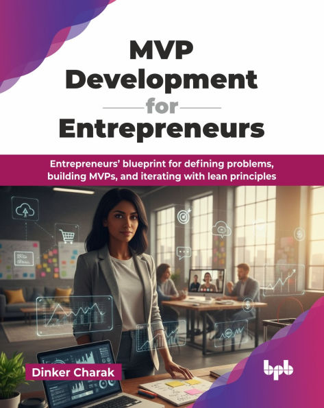 MVP Development for Entrepreneurs: Entrepreneurs' blueprint defining problems, building MVPs, and iterating with lean principles (English Edition)