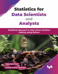 Title: Statistics for Data Scientists and Analysts: Statistical approach to data-driven decision making using Python (English Edition), Author: Dipendra Pant