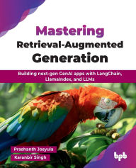Title: Mastering Retrieval-Augmented Generation: Building next-gen GenAI apps with LangChain, LlamaIndex, and LLMs (English Edition), Author: Prashanth Josyula
