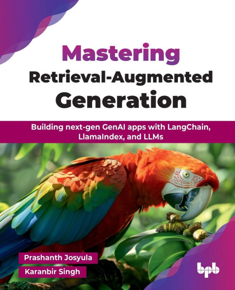 Mastering Retrieval-Augmented Generation: Building next-gen GenAI apps with LangChain, LlamaIndex, and LLMs (English Edition)