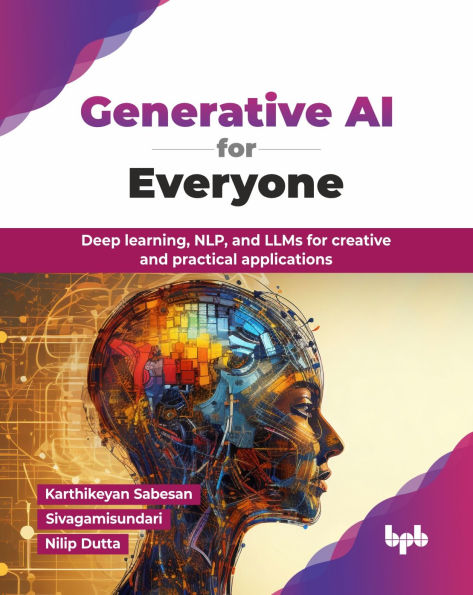 Generative AI for Everyone: Deep learning, NLP, and LLMs creative practical applications (English Edition)
