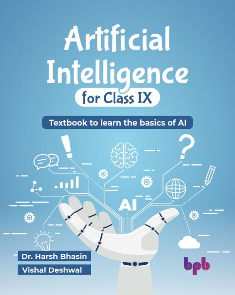 Artificial Intelligence for Class IX: Textbook to learn the basics of AI (English Edition)