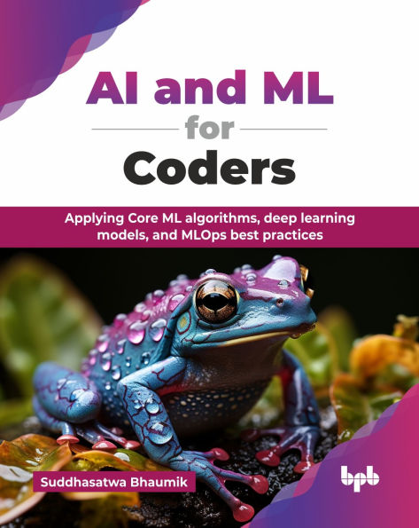 AI and ML for Coders: Applying Core ML algorithms, deep learning models, and MLOps best practices (English Edition)