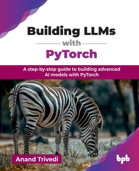 building LLMs with PyTorch: A step-by-step guide to advanced AI models PyTorch (English Edition)