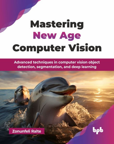 Mastering New Age computer Vision: Advanced techniques vision object detection, segmentation, and deep learning (English Edition)