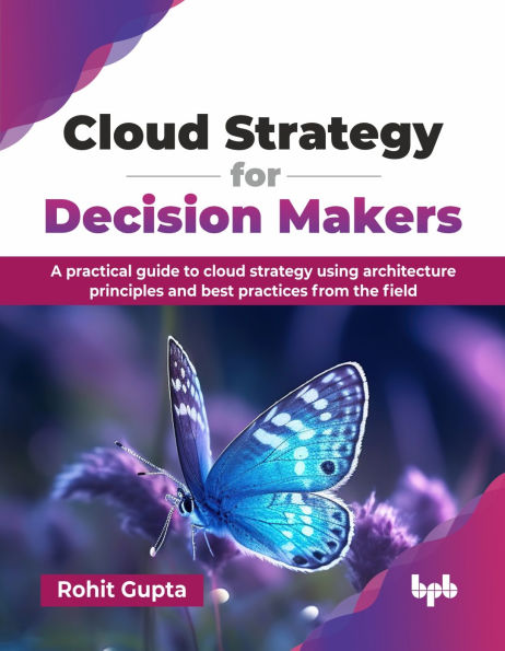 Cloud Strategy for Decision Makers: A practical guide to cloud strategy using architecture principles and best practices from the field (English Edition)