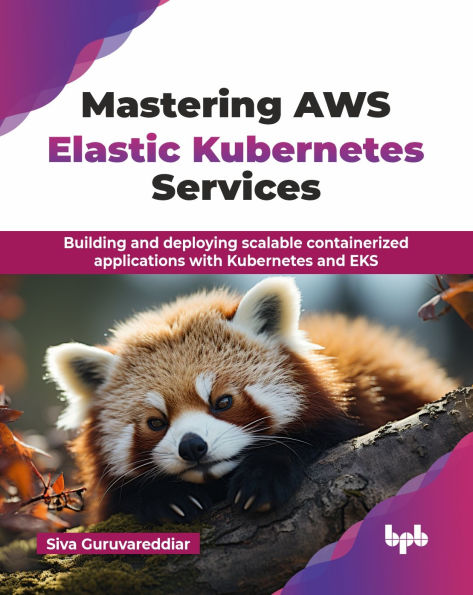 Mastering AWS Elastic Kubernetes Services: Building and deploying scalable containerized applications with EKS (English Edition)