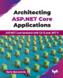 Architecting ASP.NET Core Applications: ASP.NET Core backend with C# 13 and .NET 9 (English Edition)