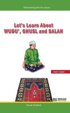 Let's Learn about Wudu', Ghusl and Salah (Hanafi Madhhab) [For Children]: Illustrated Guide for Prayer