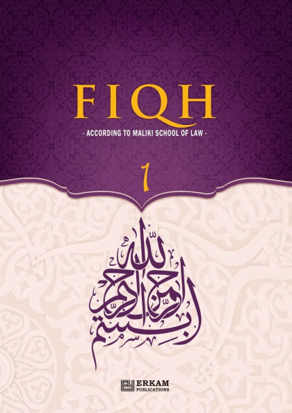 Fiqh - According to The Maliki school of Islamic Law (Vol.1) [Islamic Jurisprudence]: Islamic Studies Textbook