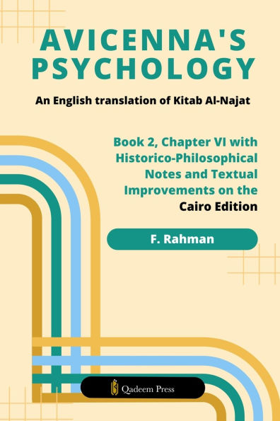 Avicenna's Psychology - An English Translation Of Kitab Al-Najat: Book 2, Chapter VI With Historico-Philosophical Notes And Textual Improvements On The Cairo Edition
