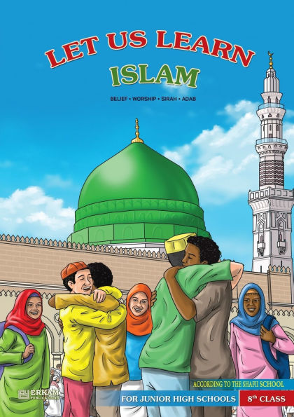 Let us Learn Islam (Belief, Worship, Sirah, Adab - According to the Shafii School) [8th Class]