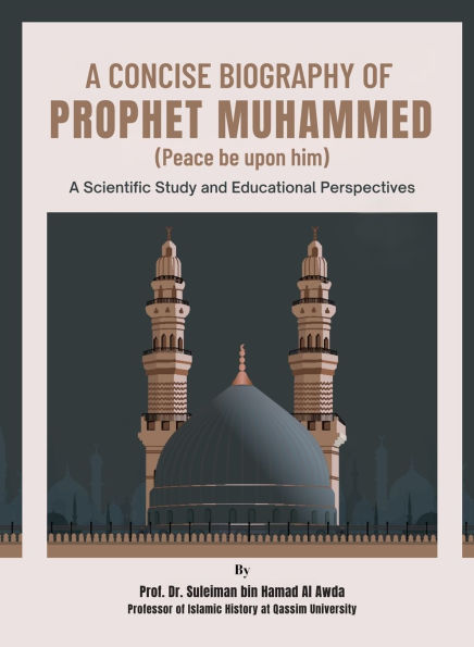 A Concise Biography of Prophet Muhammed (Peace be upon him): A Scientific Study and Educational Perspectives