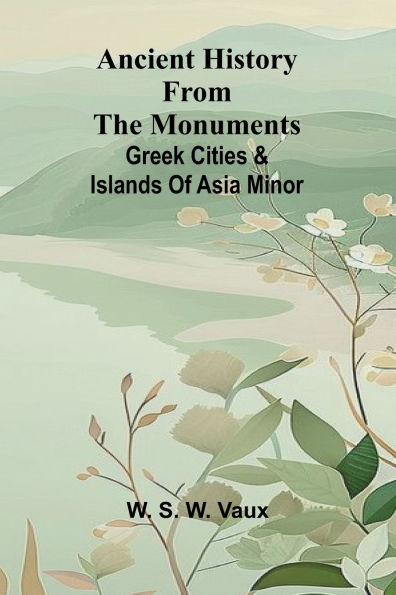 Ancient history from the monuments: Greek cities & islands of Asia Minor