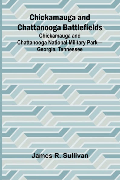 Chickamauga and Chattanooga Battlefields; Chickamauga and Chattanooga National Military Park-Georgia, Tennessee