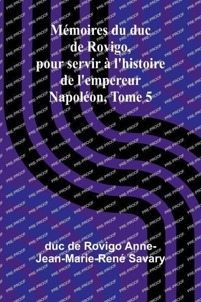Mï¿½moires du duc de Rovigo, pour servir ï¿½ l'histoire de l'empereur Napolï¿½on