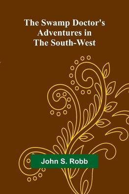 The Swamp Doctor's Adventures in The South-West