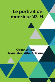Title: Le portrait de monsieur W. H., Author: Oscar Wilde