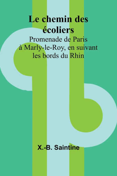 Le chemin des ï¿½coliers; Promenade de Paris ï¿½ Marly-le-Roy, en suivant les bords du Rhin
