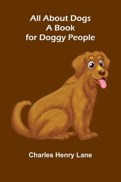 All About Dogs: A Book for Doggy People