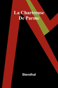 Title: La Chartreuse De Parme, Author: Stendhal