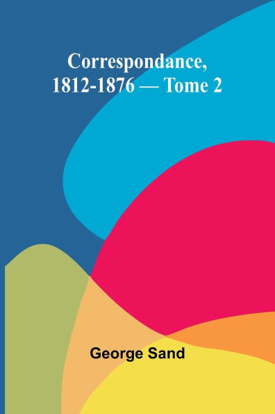 Correspondance, 1812-1876 - Tome 2