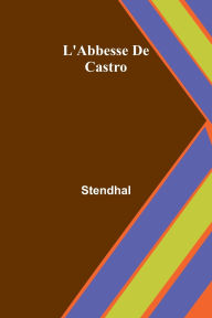 Title: L'Abbesse De Castro, Author: Stendhal