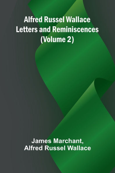 Alfred Russel Wallace: Letters and Reminiscences (Volume 2)