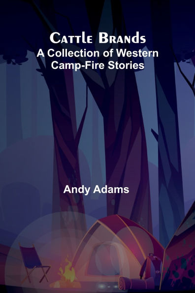 Cattle Brands: A Collection of Western Camp-Fire Stories